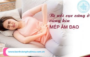 Chẩn đoán nổi cục cứng ở mép vùng kín là bị gì?